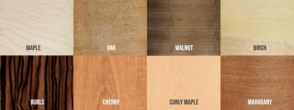 Wood species - Maple, oak, walnut, birch, burls, cherry, curly maple, mahogany